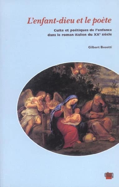 L'enfant-dieu et le poète : culte et poétiques de l'enfance dans le roman italien du XXe siècle