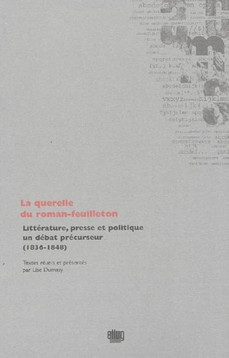 La querelle du roman-feuilleton : littérature, presse et politique, un débat précurseur, 1836-1848