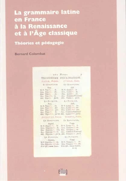 La grammaire latine en France à la Renaissance et à l'âge classique : théories et pédagogie