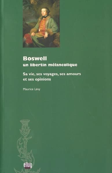 Boswell : un libertin mélancolique, sa vie, ses voyages, ses amours et ses opinions
