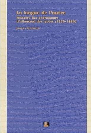 La langue de l'autre : histoire des professeurs d'allemand des lycées, 1850-1880