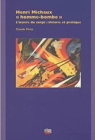Henri Michaux, "Homme-Bombe" : l'oeuvre du corps : théorie et pratique
