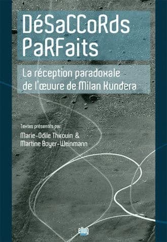 Désaccords parfaits : la réception paradoxale de l'oeuvre de Milan Kundera