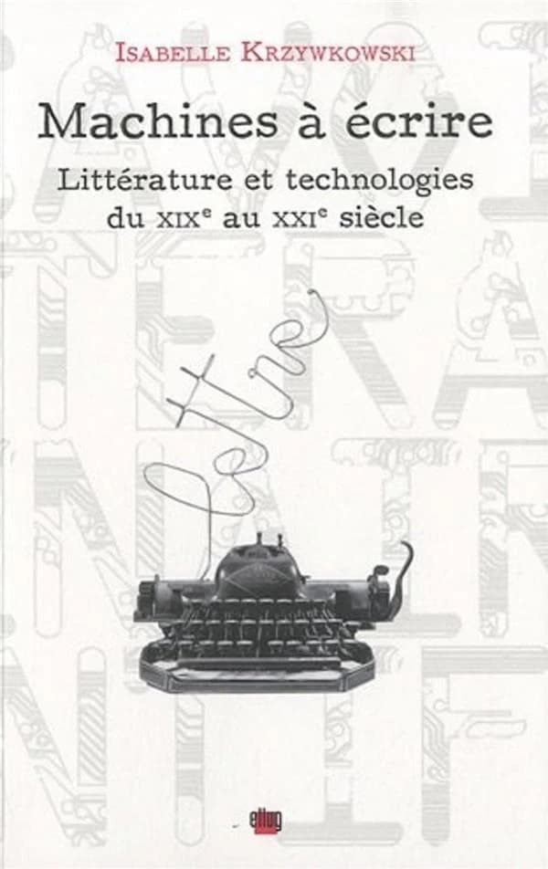 Machines à écrire : littérature et technologies du XIXe au XXIe siècle