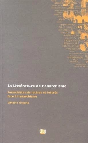 La littérature de l'anarchisme : anarchistes de lettres et lettrés face à l'anarchisme