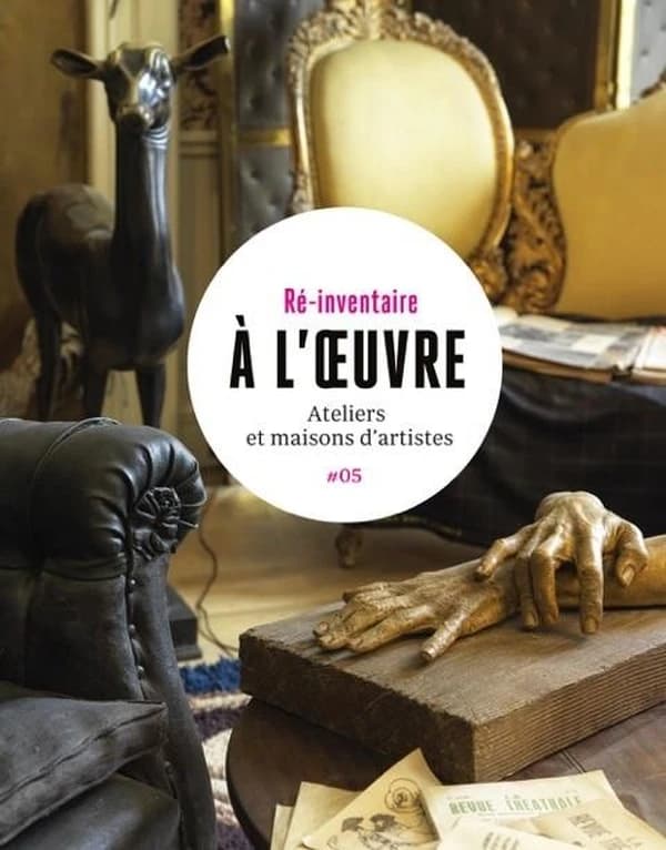 À l'oeuvre : ateliers et maisons d'artistes