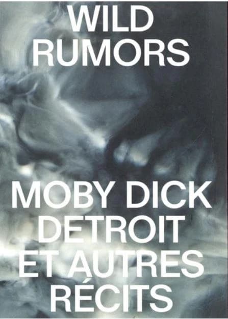 Wild rumors : "Moby Dick", Detroit et autres récits