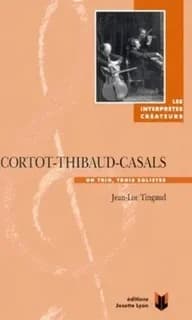 Cortot-Thibaud-Casals, un trio, trois solistes