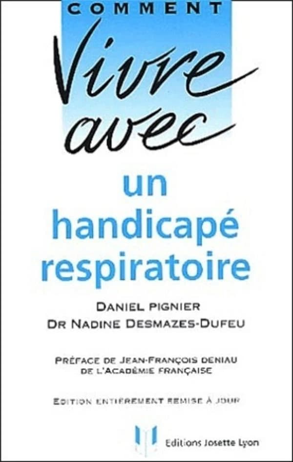 Comment vivre avec un handicapé respiratoire ([Nouv. éd.]) Daniel Pignier, Dr Nadine Desmazes-Dufeu