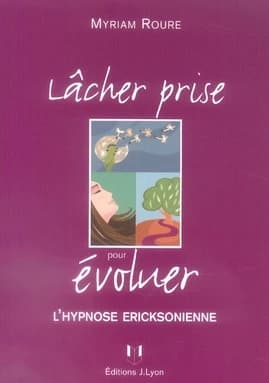 Lâcher prise pour évoluer : l'hypnose ericksonienne