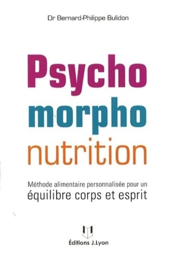 La psychomorpho nutrition : méthode alimentaire personnalisée pour un équilibre corps et esprit