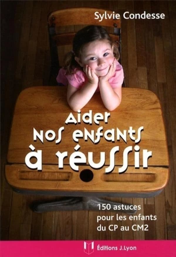 Aider nos enfants à réussir : 150 astuces pour les enfants du CP au CM2