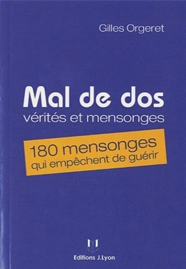 Mal au dos, vérités et mensonges : 180 mensonges qui empêchent de guérir
