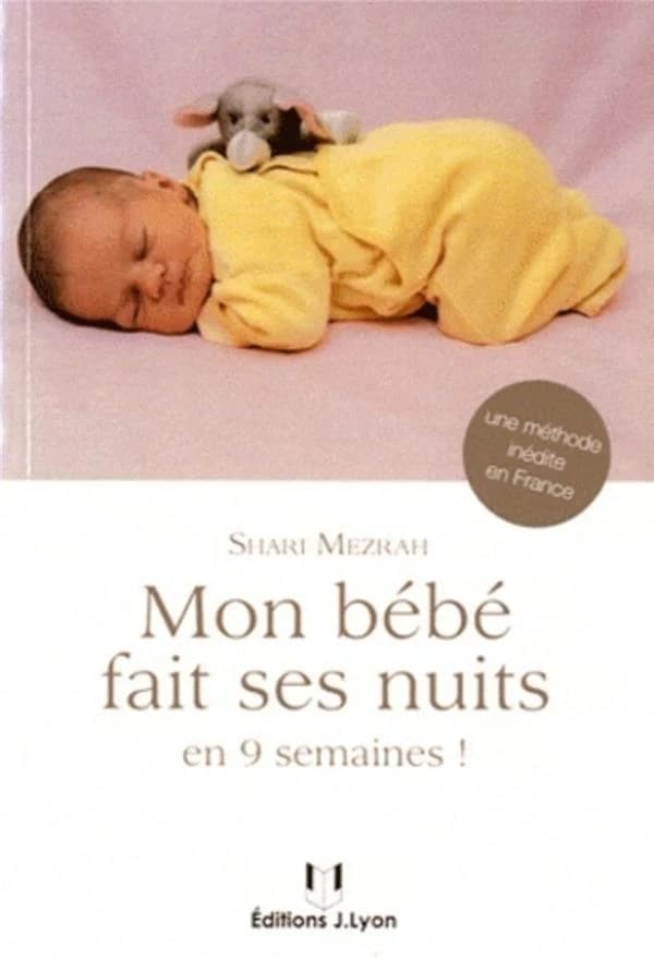 Mon bébé fait ses nuits : grâce à ce manuel, votre nourrisson fera ses nuits en seulement 9 semaines...