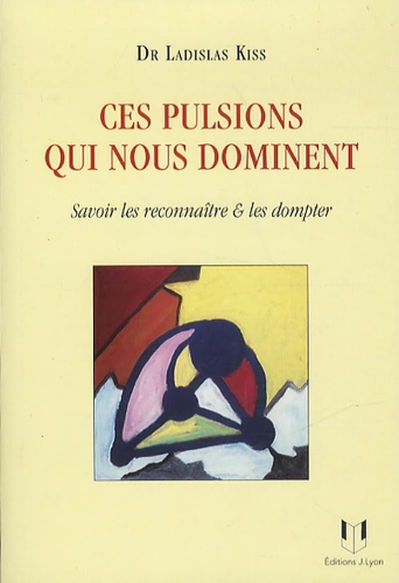 Ces pulsions qui nous dominent : savoir les reconnaître et les dompter