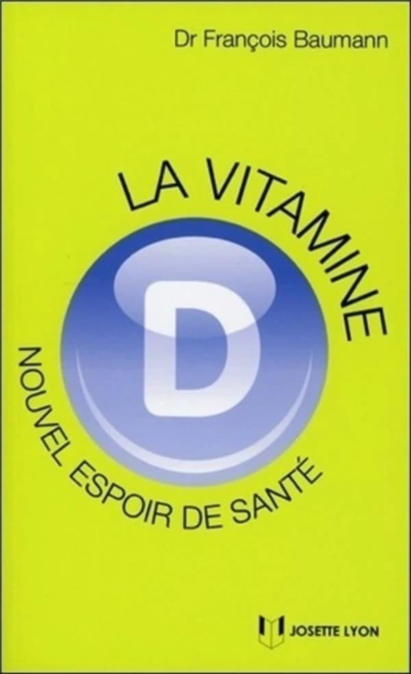 La vitamine D, nouvel espoir de santé ? : ce qu'il faut savoir, ce que l'on croit savoir, ce que l'avenir nous apprendra (2e éd.) Dr François Baumann