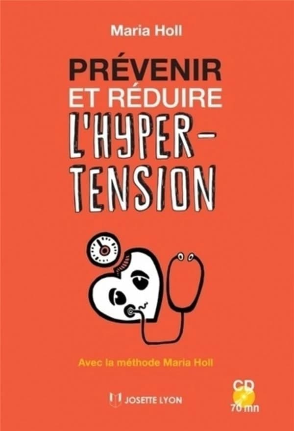 Prévenir et réduire l'hypertension : avec la méthode Maria Holl (MMH)