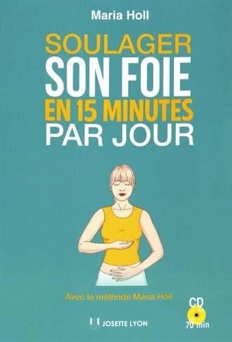 Soulager son foie en 15 minutes par jour : grâce à la méthode Maria Holl