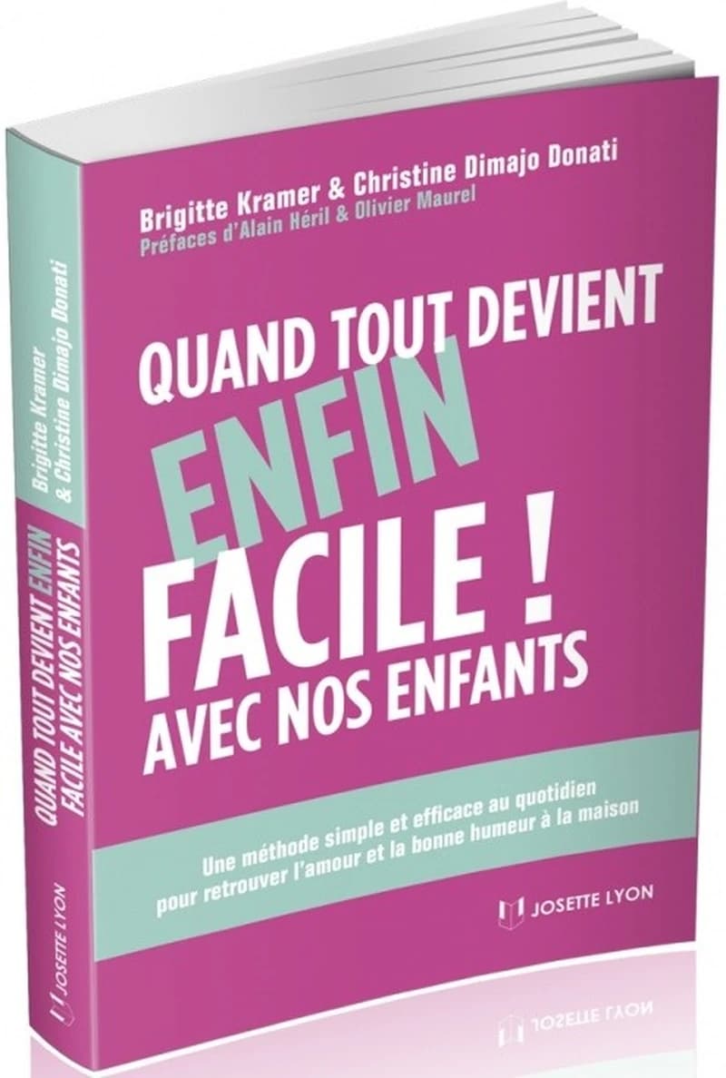 Quand tout devient (enfin) facile avec nos enfants : une méthode simple et efficace pour retrouver l'amour et la bonne humeur à la maison (3e éd. entièrement mise à jour et augmentée) Brigitte Kramer & Christine Dimajo Donati ; [préfaces d'Alain Héril & O