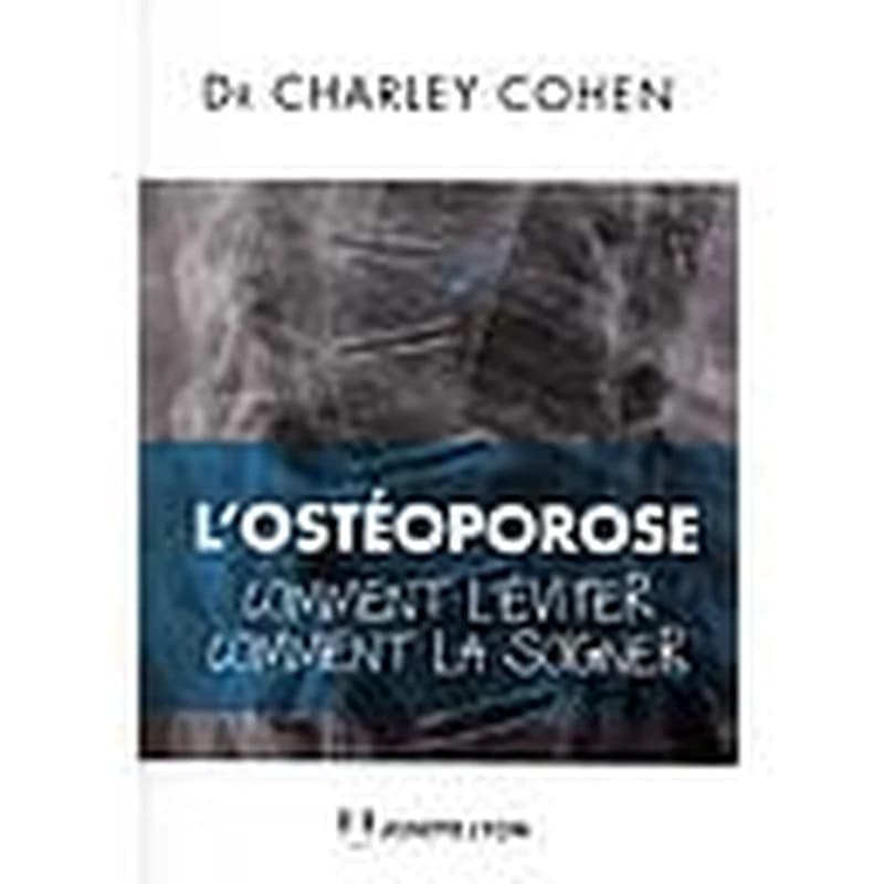 L'ostéoporose ; comment l'éviter, comment la soigner