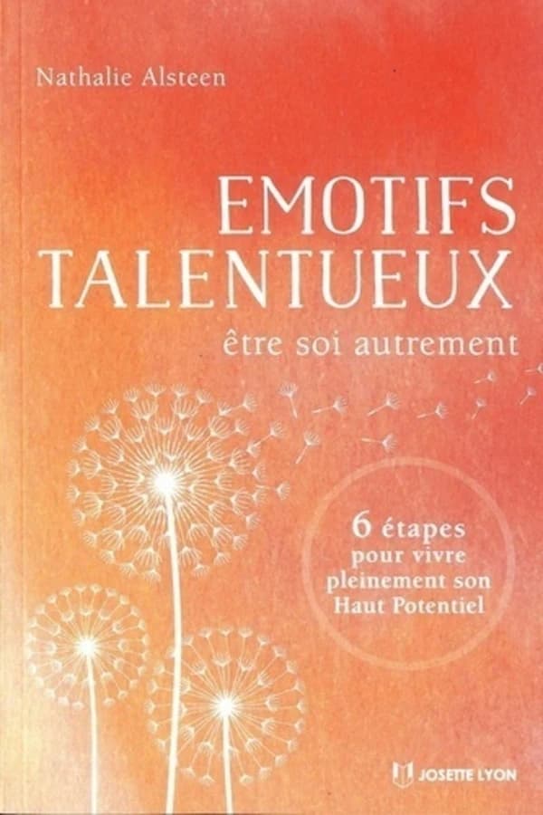 Émotifs talentueux : être soi autrement : 6 étapes pour vivre pleinement son haut potentiel