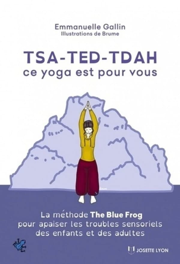 TSA, TED, TDAH, ce yoga est fait pour vous : la méthode The blue frog pour apaiser les troubles sensoriels des enfants et adultes