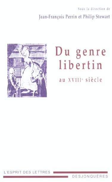 Du genre libertin au XVIIIe siècle : [actes du colloque international "La littérature libertine au XVIIIe siècle : existe-t-il un genre libertin ? définition, typologie, limites chronologiques, corpus", Université Stendhal-Grenoble 3, 26-28 septembre 2002