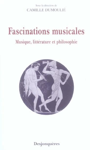 Fascinations musicales : musique, littérature et philosophie : [communications présentées lors du colloque "Fascinations musicales", 23-24 mai 2003, Université de Paris X-Nanterre]