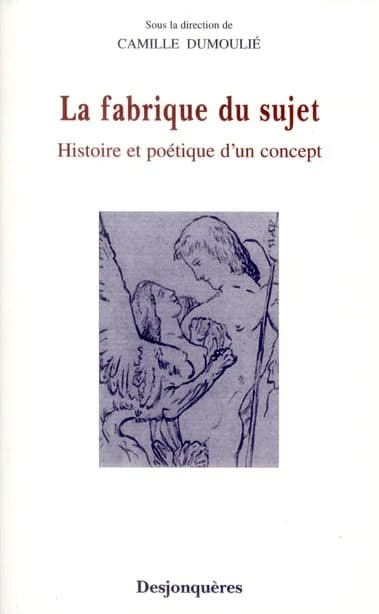 La fabrique du sujet : histoire et poétique d'un concept