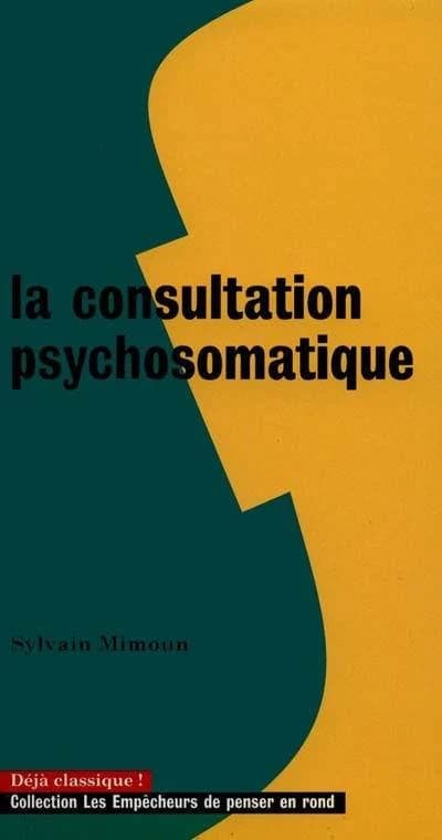 La consultation psychosomatique ([Nouv. éd.]) Sylvain Mimoun