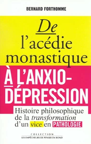 De l'acédie monastique à l'anxio-dépression : histoire philosophique de la transformation d'un vice en pathologie