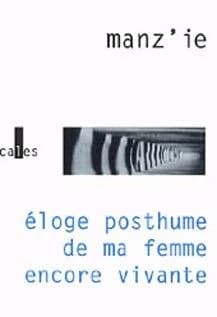 Éloge posthume de ma femme encore vivante : roman