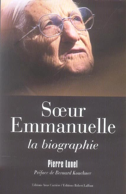 Soeur Emmanuelle : la biographie ([Nouvelle éd.]) Pierre Lunel ; avec la collaboration de Carine Marret ; préface de Bernard Kouchner