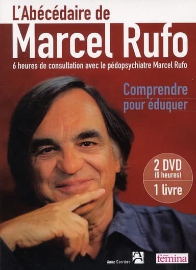 L'abécédaire de Marcel Rufo : 6 heures de consultation avec le pédopsychiatre Marcel Rufo : comprendre pour éduquer