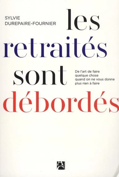Les retraités sont débordés : de l'art de faire quelque chose quand on ne vous donne plus rien à faire