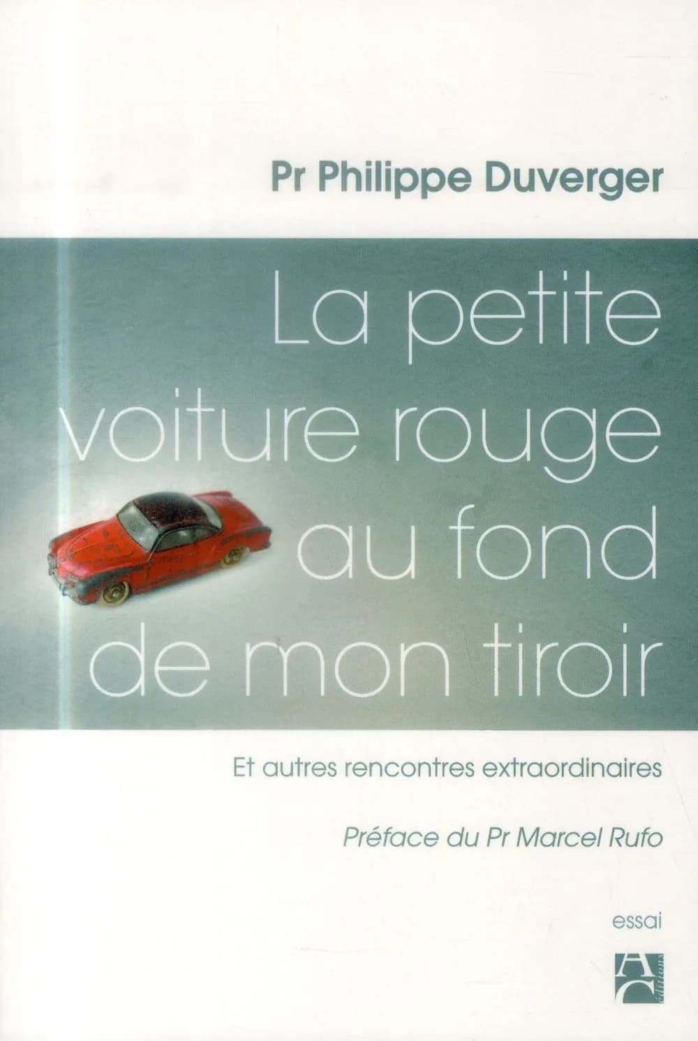 La Petite voiture rouge au fond de mon tiroir : et autres rencontres extraordinaires