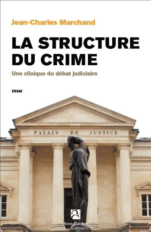La structure du crime : une clinique du débat judiciaire