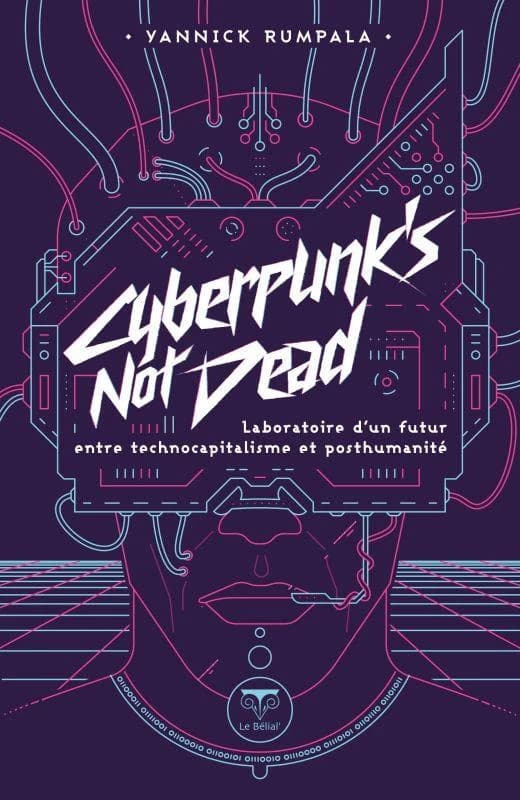 Cyberpunk's Not Dead : Laboratoire d'un futur entre technocapitalisme et posthumanité