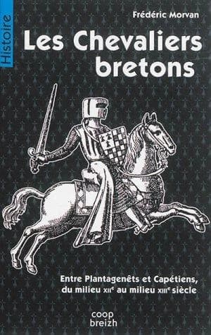 Les chevaliers bretons : entre Plantagenêts et Capétiens, du milieu XIIe au milieu XIIIe siècle : entre Plantagenêts et Capétiens, du milieu XIIe au milieu XIIIe siècle