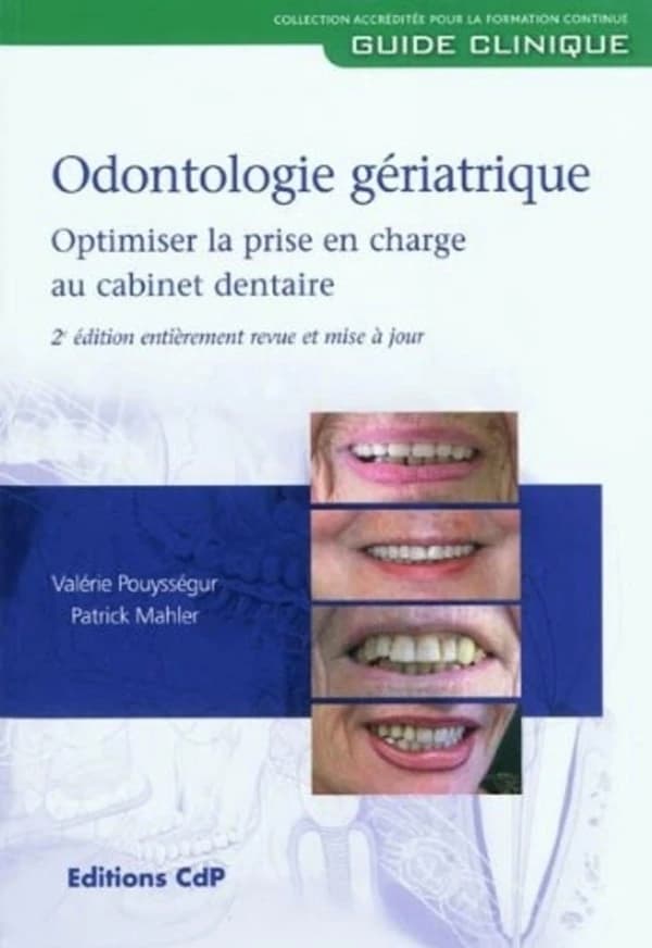 Odontologie gériatrique : optimiser la prise en charge au cabinet dentaire (2e éd. entièrement revue et mise à jour) Valérie Pouysségur,... Patrick Mahler,... ; avec la participation de Pierre Pras, Yann Rougier, Yordan Benhamou... [et al.] ; préfaces du 