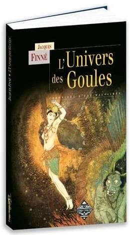 L'univers des goules : chronique d'une mal-aimée : origines, métamorphoses, littératures