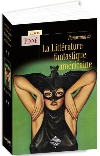 Panorama de la littérature fantastique américaine : des origines à nos jours (Nouvelle éd. entièrement revue et augmentée) Jacques Finné
