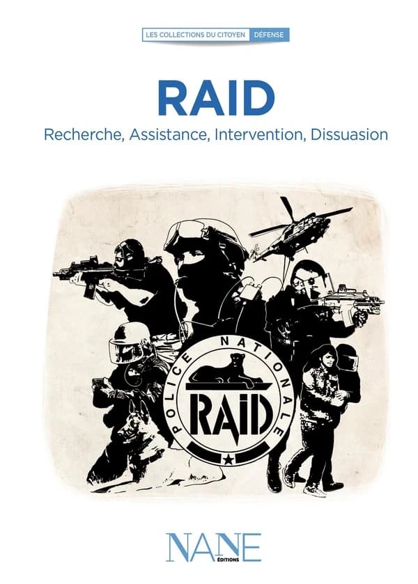 RAID : recherche, assistance, intervention, dissuasion (2e éd.) ouvrage collectif, Jean-Marc Tanguy ; NANE éditions