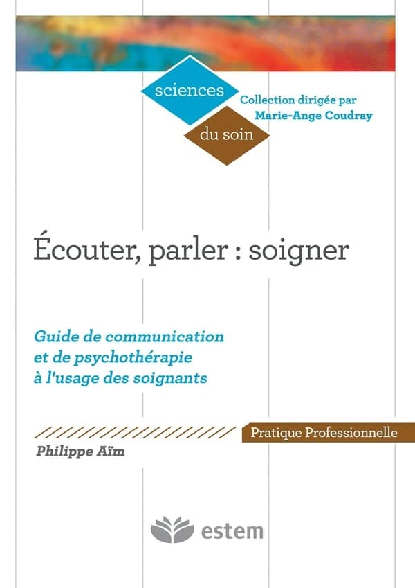Écouter, parler, soigner : guide de communication et de psychothérapie à l'usage des soignants
