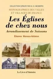 Les églises de chez nous. Arrondissement de Soissons ([Reprod. en fac-sim.]) par Étienne Moreau-Nélaton