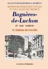 Bagnères-de-Luchon et son canton ([Reprod. en fac-sim.]) par Henri Gadeau de Kerville
