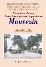 Notice sur le château, les anciens seigneurs et la paroisse de Mauvezin : précédée d'une description archéologique... ([Reprod. en fac-sim.]) par l'abbé R. L. Alis