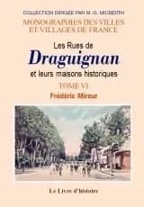 Les rues de Draguignan et leurs maisons historiques. Tome VI par Frédéric Mireur