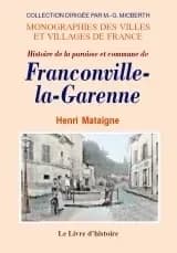 Histoire de la paroisse et commune de Franconville-la-Garenne : depuis le IXe siècle ([Reproduction en fac-similé]) par Henri Mataigne,...