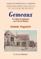 Gemeaux : un village bourguignon sous l'Ancien régime par Anatole Huguenin ; notes biographiques de Patrice Huguenin ; avant-propos de Simone Prévost